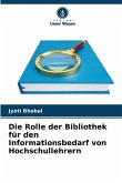 Die Rolle der Bibliothek für den Informationsbedarf von Hochschullehrern Die Rolle der Bibliothek für den Informationsbedarf von Hochschullehrern