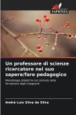 Un professore di scienze ricercatore nel suo sapere/fare pedagogico