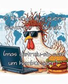 O Frango que queria Governar o Mundo (mas distraiu-se com um hambúrguer)