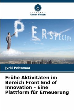 Frühe Aktivitäten im Bereich Front End of Innovation - Eine Plattform für Erneuerung - Peltomaa, Jyrki