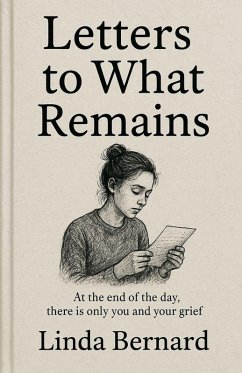 Letters to What Remains - Bernard, Linda Letters to What Remains - Bernard, Linda