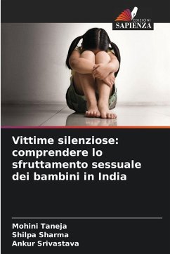 Vittime silenziose: comprendere lo sfruttamento sessuale dei bambini in India - Taneja, Mohini;Sharma, Shilpa;Srivastava, Ankur