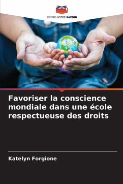 Favoriser la conscience mondiale dans une école respectueuse des droits - Forgione, Katelyn Favoriser la conscience mondiale dans une école respectueuse des droits - Forgione, Katelyn