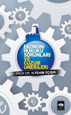 Ekonomi Hukuku Sorunlari ve Cözüm Önerileri - Fehim Ücisik, H.