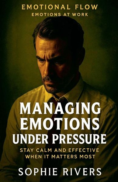 Managing Emotions Under Pressure Managing Emotions Under Pressure