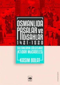 Osmanlida Pasalar ve Padisahlar 1421 - 1520 - Bolat, Kasim Osmanlida Pasalar ve Padisahlar 1421 - 1520 - Bolat, Kasim