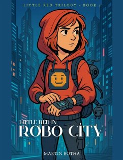 Little Red in Robo City - Botha, Martin Little Red in Robo City - Botha, Martin