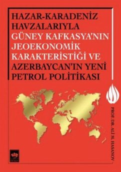 Cover Hazar - Karadeniz Havzalariyla Güney Kafkasyanin Jeoekonomik Karakteristigi ve Azerbaycanin Yeni Petrol Politikasi