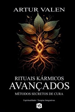 Rituais Kármicos Avançados - Métodos Secretos de Cura - Valen, Artur