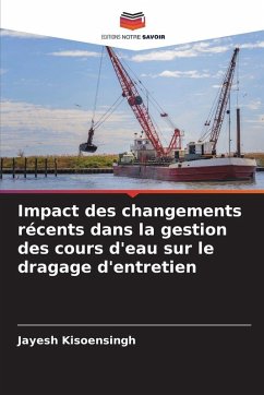 Impact des changements récents dans la gestion des cours d'eau sur le dragage d'entretien - Kisoensingh, Jayesh Impact des changements récents dans la gestion des cours d'eau sur le dragage d'entretien - Kisoensingh, Jayesh