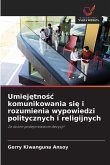 Umiej¿tno¿¿ komunikowania si¿ i rozumienia wypowiedzi politycznych i religijnych