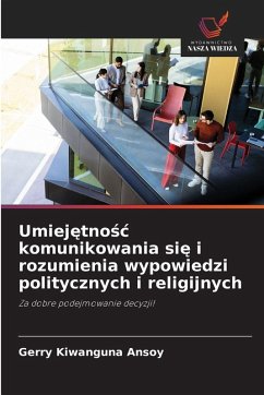 Cover Umiej¿tno¿¿ komunikowania si¿ i rozumienia wypowiedzi politycznych i religijnych