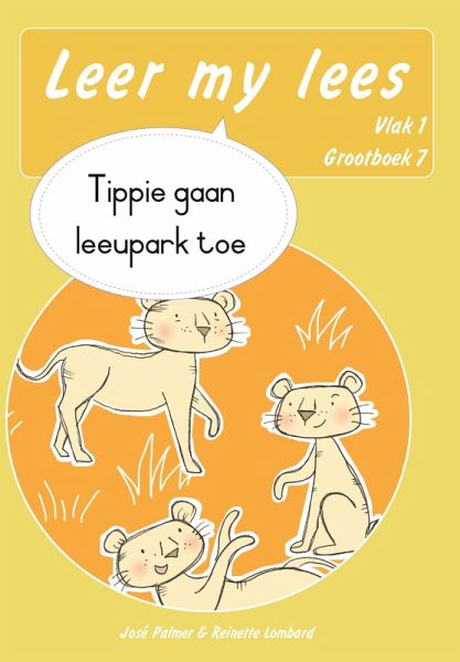 Leer my lees (Vlak 1 Grootboek 7): Tippie gaan leeupark toe (Skooluitgawe) (eBook, ePUB)