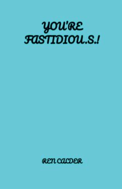 You're Fastidiou.s.! - Calder, Ren You're Fastidiou.s.! - Calder, Ren