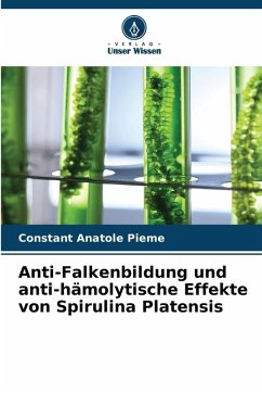 Anti-Falkenbildung und anti-hämolytische Effekte von Spirulina Platensis - Pieme, Constant Anatole Anti-Falkenbildung und anti-hämolytische Effekte von Spirulina Platensis - Pieme, Constant Anatole