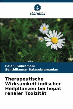 Therapeutische Wirksamkeit indischer Heilpflanzen bei hepat renaler Toxizität - Subramani, Palani;Balasubramanian, Senthilkumar