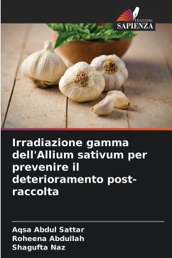 Irradiazione gamma dell'Allium sativum per prevenire il deterioramento post-raccolta - Abdul Sattar, Aqsa;Abdullah, Roheena;Naz, Shagufta Irradiazione gamma dell'Allium sativum per prevenire il deterioramento post-raccolta - Abdul Sattar, Aqsa;Abdullah, Roheena;Naz, Shagufta