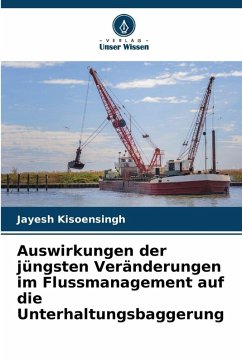 Auswirkungen der jüngsten Veränderungen im Flussmanagement auf die Unterhaltungsbaggerung - Kisoensingh, Jayesh