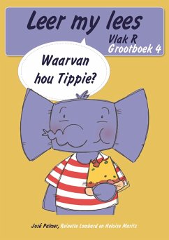 Leer my lees (Vlak R Grootboek 4): Waarvan hou Tippie? (Skooluitgawe) (eBook, ePUB) - Palmer, José; Lombard, Reinette; Maritz, Heloïse