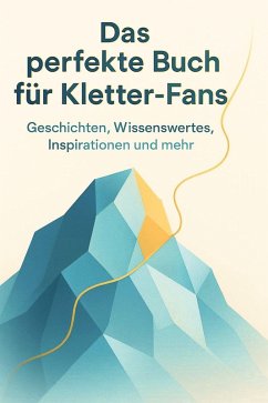Das perfekte Buch für Kletter-Fans - Schneider, Elias Das perfekte Buch für Kletter-Fans - Schneider, Elias