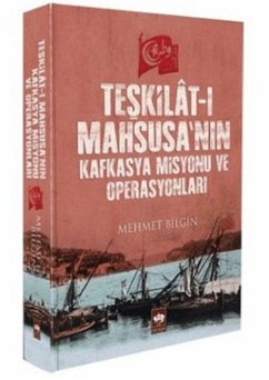 Teskilat-i Mahsusanin Kafkasya Misyonu ve Operasyonlari - Bilgin, Mehmet
