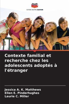 Contexte familial et recherche chez les adolescents adoptés à l'étranger - Matthews, Jessica A. K.;Pinderhughes, Ellen E.;Miller, Laurie C. Contexte familial et recherche chez les adolescents adoptés à l'étranger - Matthews, Jessica A. K.;Pinderhughes, Ellen E.;Miller, Laurie C.
