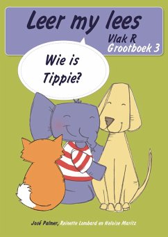 Leer my lees (Vlak R Grootboek 3): Wie is Tippie? (Skooluitgawe) (eBook, ePUB) - Palmer, José; Lombard, Reinette; Maritz, Heloïse