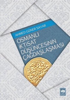 Osmanli Iktisat Düsüncesinin Cagdaslasmasi - Güner Sayar, Ahmed