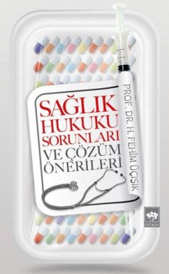 Saglik Hukuku Sorunlari ve Cözüm Önerileri - Fehim Ücisik, H. Saglik Hukuku Sorunlari ve Cözüm Önerileri - Fehim Ücisik, H.