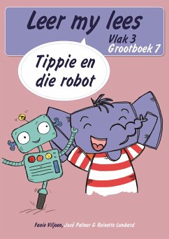 Leer my lees (Vlak 3 Grootboek 7): Tippie en die robot (Skooluitgawe) (eBook, ePUB) - Viljoen, Fanie; Palmer, José; Lombard, Reinette