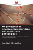 Un professeur de sciences chercheur dans son savoir-faire pédagogique