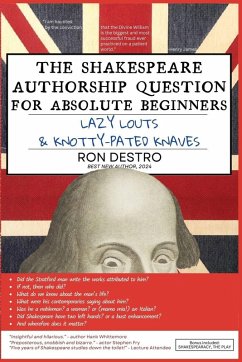 Cover The Shakespeare Authorship Question for Absolute Beginners, Lazy Louts & Knotty-Pated Knaves