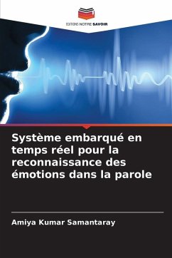 Système embarqué en temps réel pour la reconnaissance des émotions dans la parole - Samantaray, Amiya Kumar Système embarqué en temps réel pour la reconnaissance des émotions dans la parole - Samantaray, Amiya Kumar