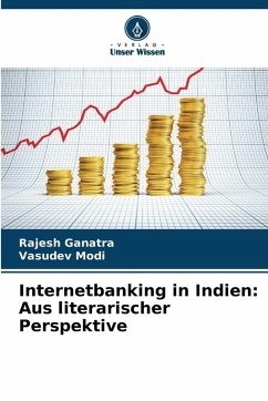 Internetbanking in Indien: Aus literarischer Perspektive - Ganatra, Rajesh;Modi, Vasudev Internetbanking in Indien: Aus literarischer Perspektive - Ganatra, Rajesh;Modi, Vasudev