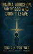 Trauma, Addiction, and the God Who... - Bild 1