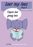 Leer my lees (Vlak R Grootboek 8): Tippie leer graag lees (Skooluitgawe) (eBook, ePUB) Leer my lees (Vlak R Grootboek 8): Tippie leer graag lees (Skooluitgawe) (eBook, ePUB)
