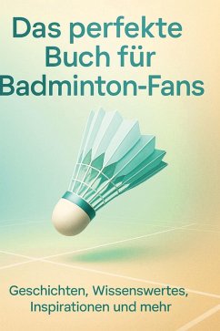 Das perfekte Buch für Badminton-Fans - Fuchs, Olivia