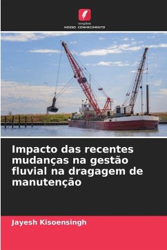 Impacto das recentes mudanças na gestão fluvial na dragagem de manutenção - Kisoensingh, Jayesh Impacto das recentes mudanças na gestão fluvial na dragagem de manutenção - Kisoensingh, Jayesh
