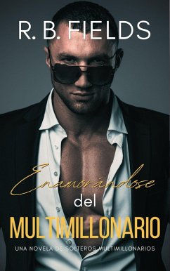 Enamorándose del Multimillonario: Una novela de Solteros Multimillonarios (eBook, ePUB) - Fields, R. B. Enamorándose del Multimillonario: Una novela de Solteros Multimillonarios (eBook, ePUB) - Fields, R. B.