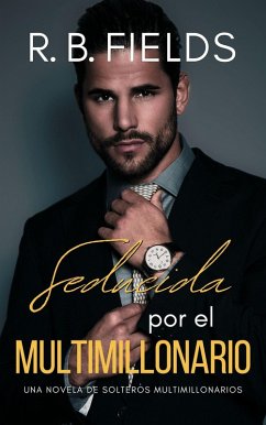 Seducida por el Multimillonario: Una novela de Solteros Multimillonarios (eBook, ePUB) - Fields, R. B.