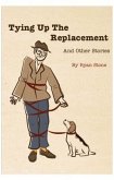 Tying Up the Replacement and Other Stories (eBook, ePUB)