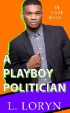 In Love With A Playboy Politician (In Love With..., #3) (eBook, ePUB)