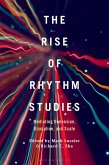 The Rise of Rhythm Studies (eBook, ePUB) The Rise of Rhythm Studies (eBook, ePUB)
