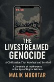 The Livestreamed Genocide: A Civilization That Watched and Scrolled A Chronicle of Indifference in the Age of Digital Witness (eBook, ePUB)
