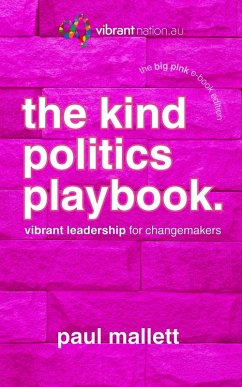 The Kind Politics Playbook: Vibrant Leadership for Changemakers (eBook, ePUB) - Mallett, Paul