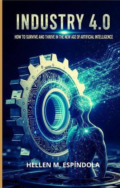 Industry 4.0: How to Survive and Thrive in the New Age of Artificial Intelligence (eBook, ePUB) Industry 4.0: How to Survive and Thrive in the New Age of Artificial Intelligence (eBook, ePUB)