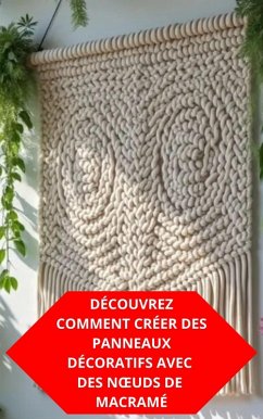 Cover Découvrez Comment Créer Des Panneaux Décoratifs Avec Des Noeuds De Macramé (eBook, ePUB)