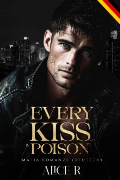 Cover Every Kiss is Poison: Mafia Romanze (Deutsch) (eBook, ePUB)