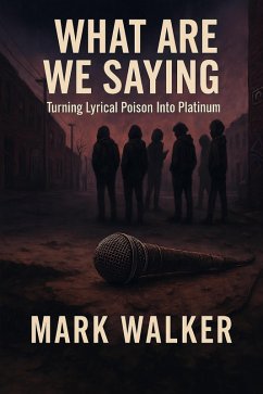 What Are We Saying:Turning Lyrical Poison Into Platinum (eBook, ePUB) - Walker, Mark