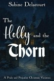 The Holly and the Thorn: A Pride and Prejudice Christmas Variation (eBook, ePUB) The Holly and the Thorn: A Pride and Prejudice Christmas Variation (eBook, ePUB)
